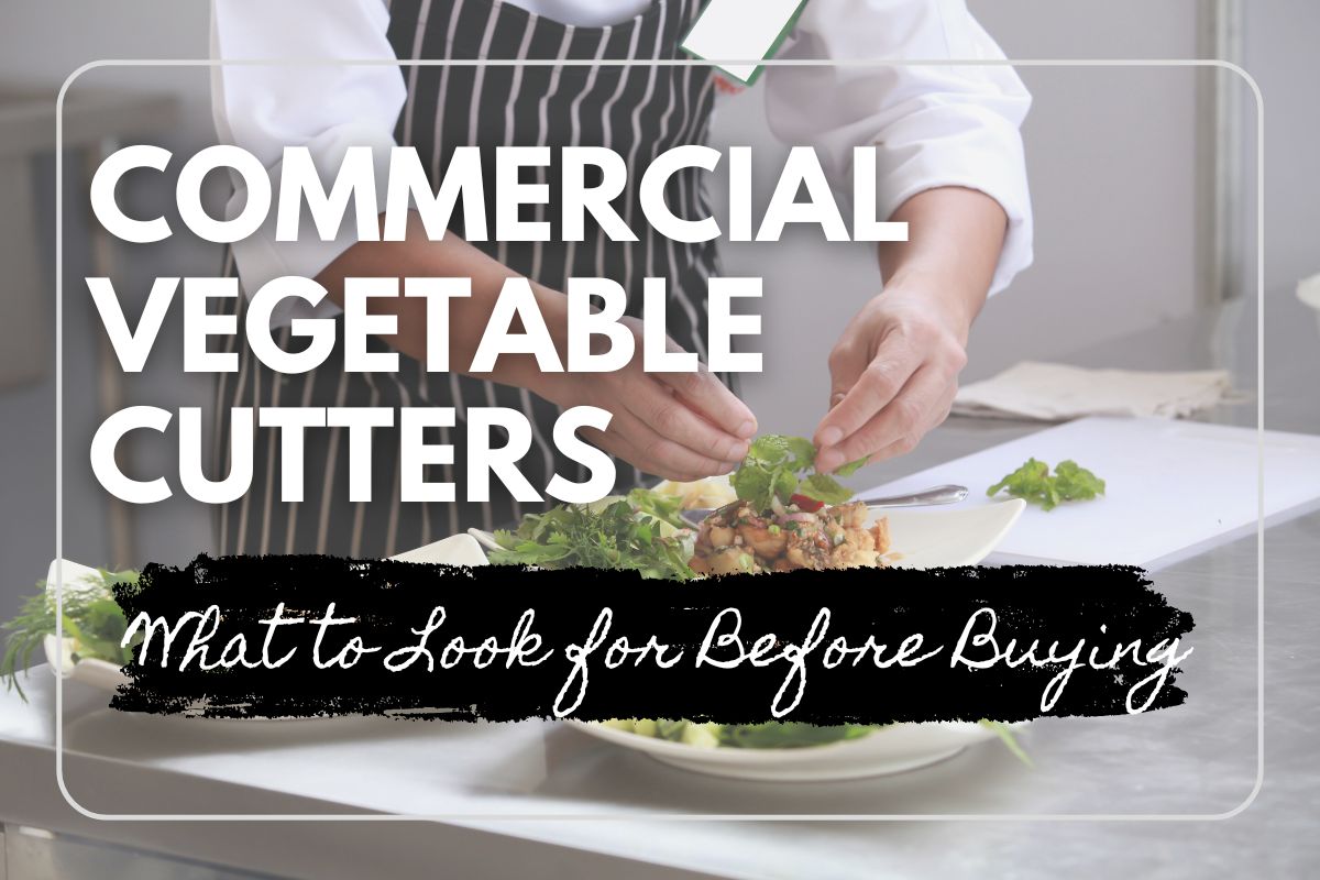 Commercial Vegetable Cutters What to Look for Before Buying