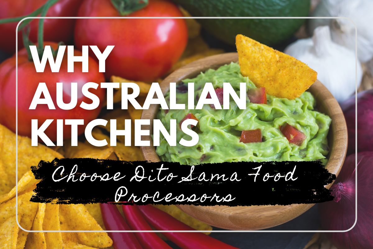 Why Australian Kitchens Choose Dito Sama Food Processors